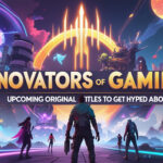 Innovators of Gaming: Upcoming Original Titles to Get Hyped About