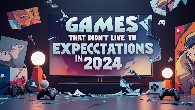 Great Expectations, Big Disappointments: Top 10 Underwhelming Games of 2024